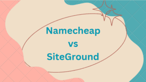 Namecheap vs SiteGround Hosting Review